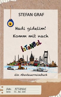 Hadi gidelim! Komm mit nach Istanbul - Ein Abenteuerreisebuch