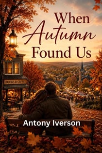When Autumn Found Us - Romance In Willow Creek, #127