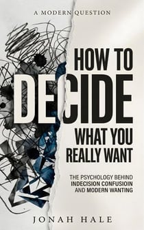 How to Decide What You Really Want