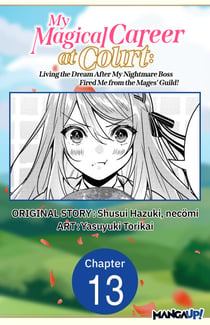 My Magical Career at Court: Living the Dream After My Nightmare Boss Fired Me from the Mages' Guild! #013