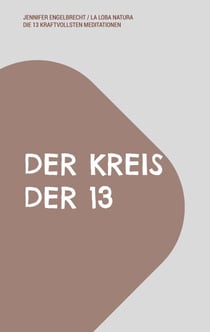 DER KREIS DER 13 - 13 kraftvolle Meditationen für Frauenkreise
