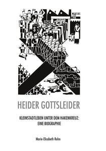 Heider gottsleider - Kleinstadtleben unter dem Hakenkreuz: Eine Biographie
