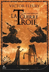 Tu ne sais rien de la guerre de Troie