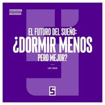 El futuro del sueño : ¿Dormir menos pero mejor ?