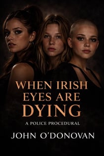 When Irish Eyes are Dying - The Detective Inspector John Cahill Series, #5