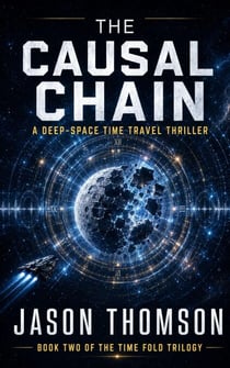 Causal Chain: A Deep-Space Time Travel Thriller - The Time Fold Trilogy, #2