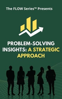 Problem-Solving Insights: A Strategic Approach - The FLOW Series, #2