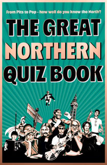 The Great Northern Quiz Book - From pits to pop – how well do you know the North?