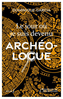 Le jour où je suis devenu archéologue