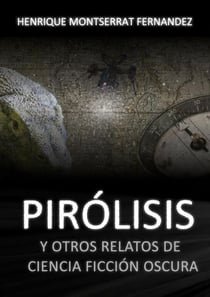 Pirólisis y otros relatos de ciência ficción oscura - Ecos do Abismo, #1
