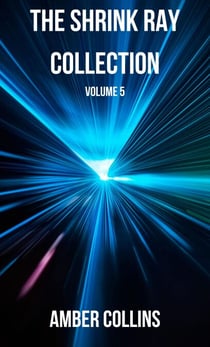 The Shrink Ray Collection - The Shrink Ray Collection, #5