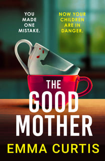 The Good Mother - a completely addictive, heart-pounding suspense for fans of Freida McFadden