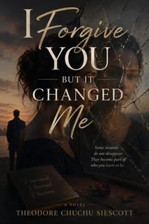 I Forgive You But It Changed Me
