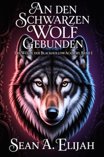 An den schwarzen Wolf gebunden - Die Wölfe der Blackhollow Academy, #1