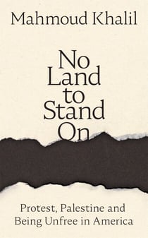 No Land to Stand On - Protest, Palestine and Being Unfree in America