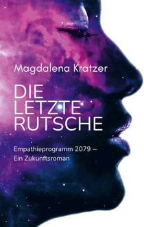 Die letzte Rutsche - Empathieprogramm 2079 - Ein Zukunftsroman