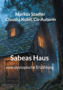 Sabeas Haus - eine dystopische Erzählung