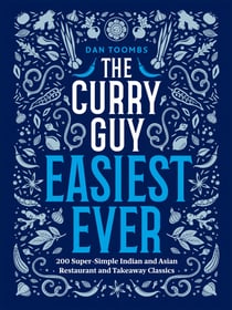 The Curry Guy Easiest Ever - 200 Super-Simple Indian and Asian Restaurant and Takeaway Classics