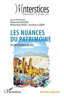 Les nuances du patrimoine - Art et histoire de Fès Numéro Spécial