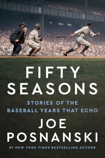 Fifty Seasons - Stories of the Baseball Years That Echo