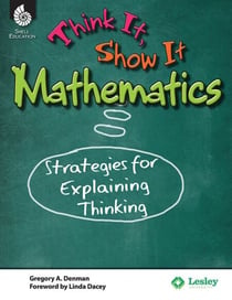 Think It, Show It Mathematics - Strategies for Explaining Thinking