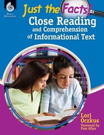 Just the Facts - Close Reading and Comprehension of Informational Text