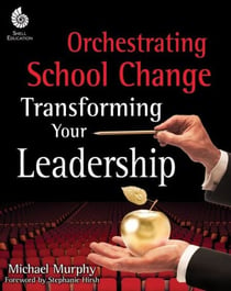 Orchestrating School Change - Transforming Your Leadership