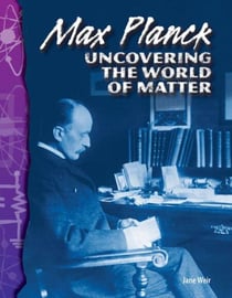 Max Planck - Uncovering the World of Matter