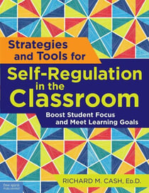 Strategies and Tools for Self-Regulation in the Classroom - Boost Student Focus and Meet Learning Goals