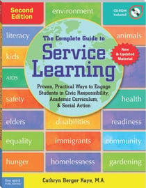The Complete Guide to Service Learning - Proven, Practical Ways to Engage Students in Civic Responsibility, Academic Curriculum, & Social Action