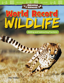 Amazing Animals: World Record Wildlife - Adding and Subtracting Fractions