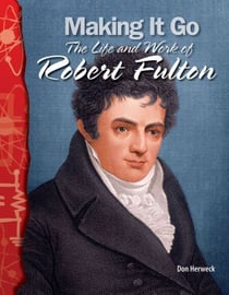 Making It Go - The Life and Work of Robert Fulton