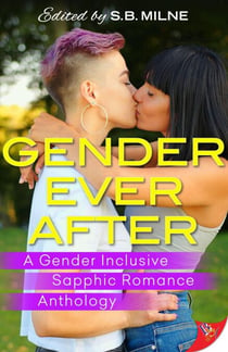 Gender Ever After: A Gender Inclusive Sapphic Romance Anthology