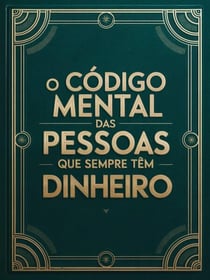 O Código Mental das Pessoas Que Sempre Têm Dinheiro