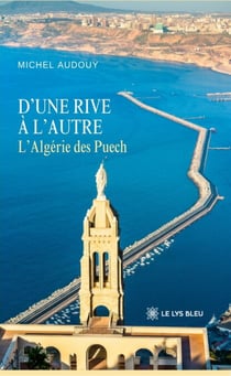 D’une rive à l’autre - L’Algérie des Puech