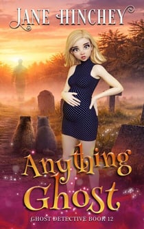 Anything Ghost - The Ghost Detective Mysteries, #12