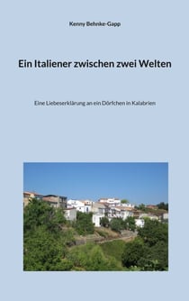 Ein Italiener zwischen zwei Welten - Eine Liebeserklärung an ein Dörfchen in Kalabrien