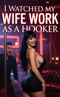 I Watched My Wife Work as a Hooker - Cuckold Chronicles, #58
