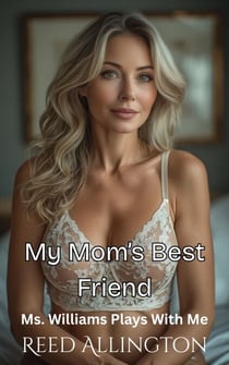 My Mom's Best Friend: Ms. Williams Plays With Me - My Mom's Best Friend, #2