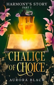 Harmony's Story - Part 1 - Chalice of Choice
