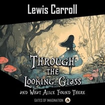 Through the Looking-Glass - and What Alice Found There