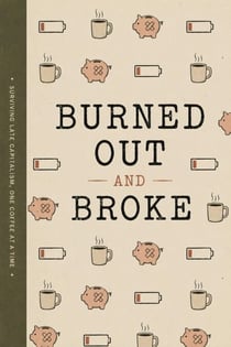 Burned Out and Broke