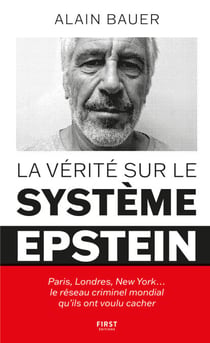 La vérité sur le système Epstein : Paris, Londres, New York� le réseau criminel mondial qu'ils ont voulu cacher