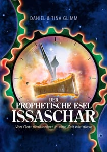 Der prophetische Esel Issaschar - Von Gott positioniert in eine Zeit wie diese