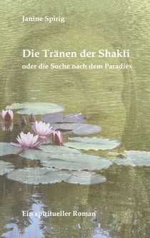 Die Tränen der Shakti - oder die Suche nach dem Paradies