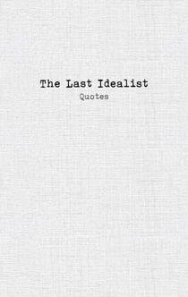The Last Idealist: Quotes