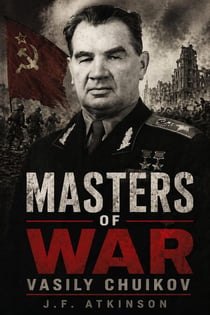 Masters of War: Vasily Chuikov - Masters of War, #36