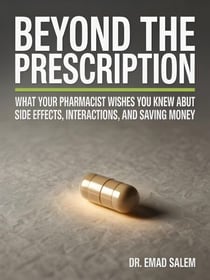 Beyond The Prescription: What Your Pharmacist Wishes You Knew About Side Effects, Interactions, and Saving Money