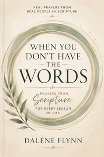 When you don't have the words: prayers from Scripture for every season of life