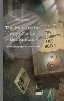 The Man in the High Castle - Der Roman - Durch einen Spiegel ein dunkles Bild